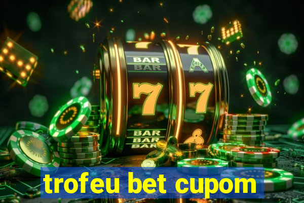 trofeu bet cupom